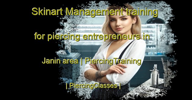 Skinart Management training for piercing entrepreneurs in Janin area | PiercingTraining | PiercingClasses | SkinartTraining-State of Palestine